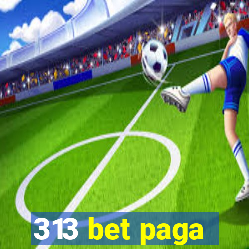 313 bet paga